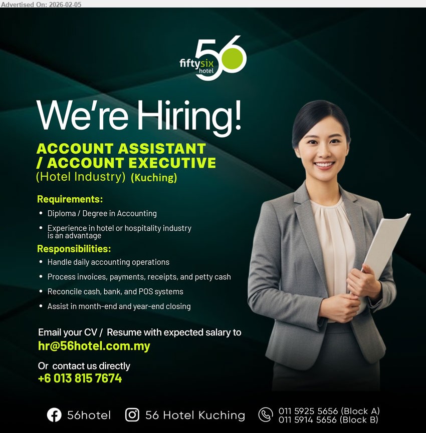 FIFTY SIX HOTEL - ACCOUNT ASSISTANT / ACCOUNT EXECUTIVE (Kuching), Diploma / Degree in Accounting, Experience in hotel or hospitality industry is an advantage, Handle daily accounting operations; Process invoices, payments, receipts, and petty cash; Reconcile cash, bank, and POS systems. Contact +6 013 815 7674 / Email Resume