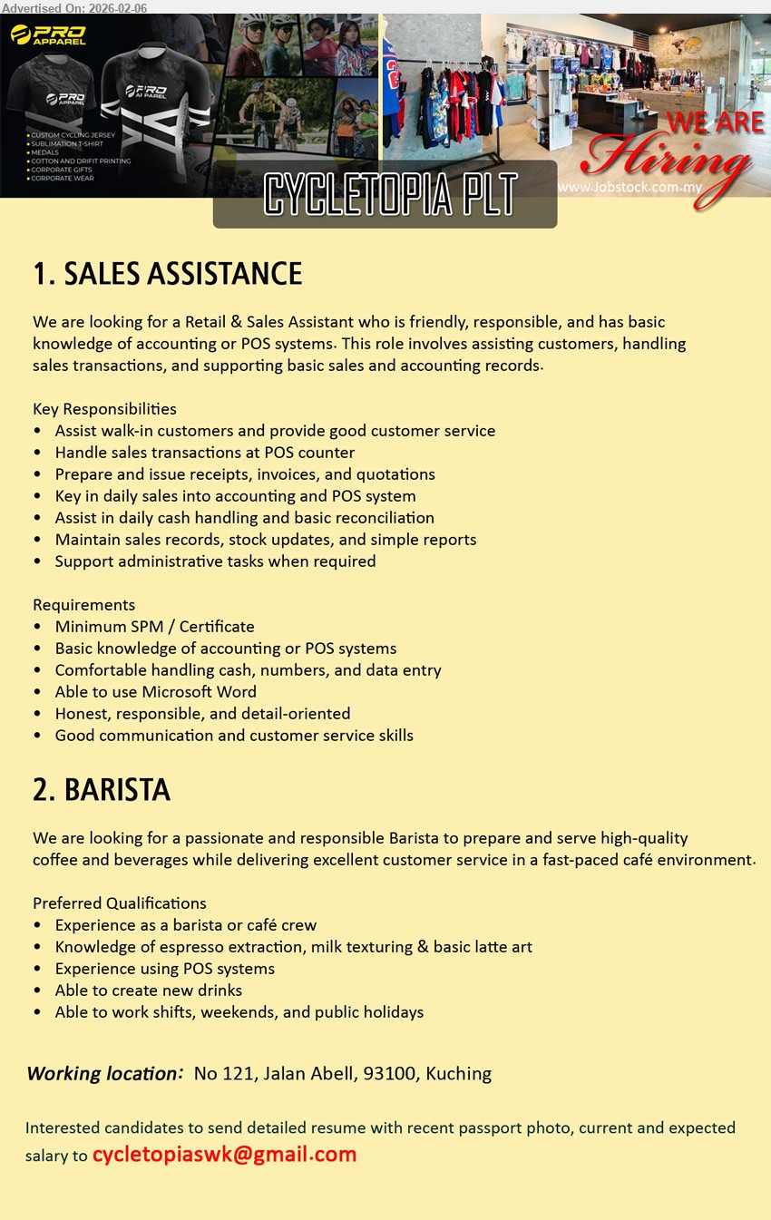 CYCLETOPIA PLT - 1. SALES ASSISTANCE  (Kuching), Minimum SPM / Certificate, Basic knowledge of accounting or POS systems, Assist walk-in customers and provide good customer service,...
2. BARISTA  (Kuching), Experience as a barista or café crew, Knowledge of espresso extraction, milk texturing & basic latte art
,...
Email resume.