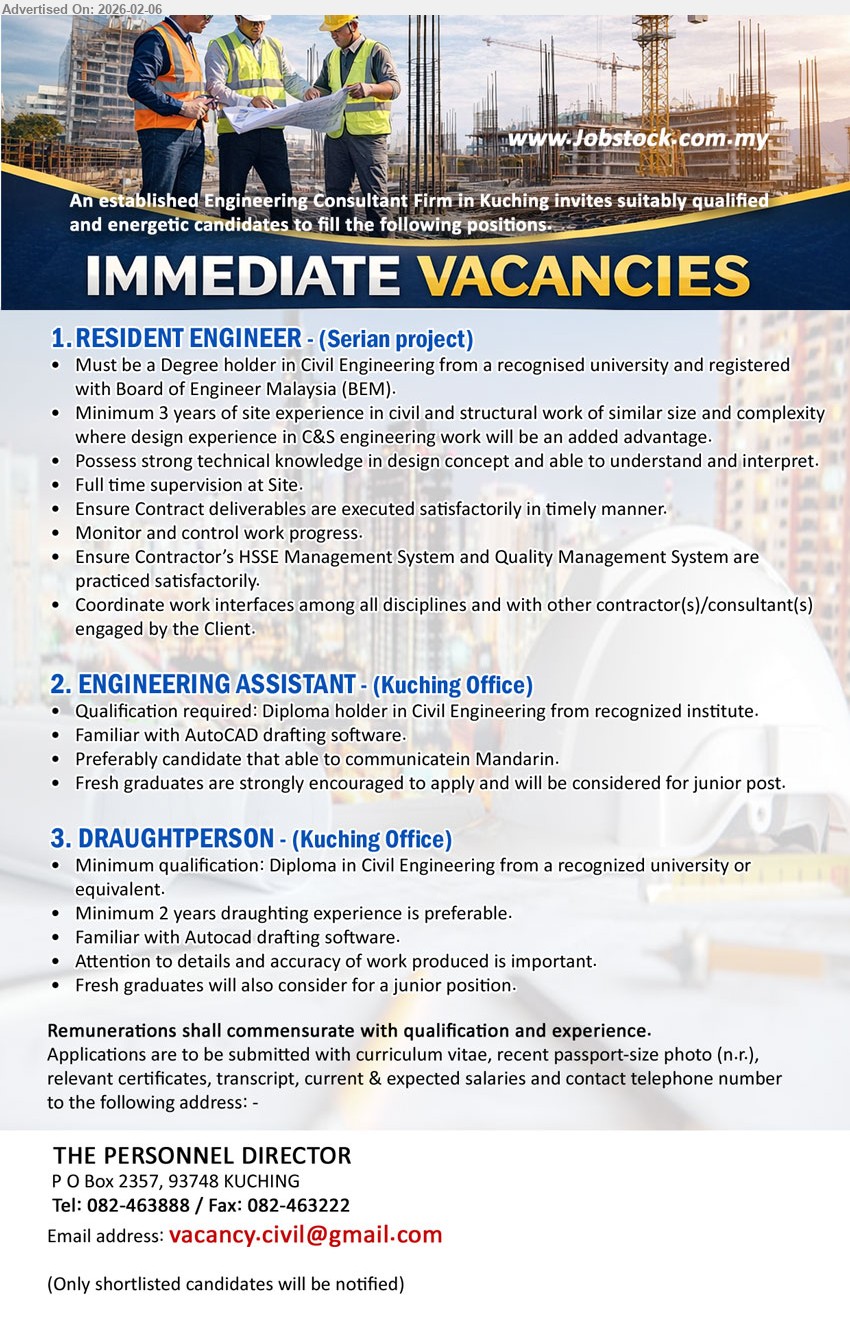 ADVERTISER - 1. RESIDENT ENGINEER  (Serian project), Degree holder in Civil Engineering from a recognised university and registered with Board of Engineer Malaysia (BEM), min. 3 years of site experience in civil and structural work of similar size and complexity,...
2. ENGINEERING ASSISTANT (Kuching), Diploma holder in Civil Engineering from recognized institute, Familiar with AutoCAD drafting software,...
3. DRAUGHTPERSON  (Kuching), Diploma in Civil Engineering from a recognized university or equivalent, Minimum 2 years draughting experience is preferable,...
Call 082-463888 or Email resume.