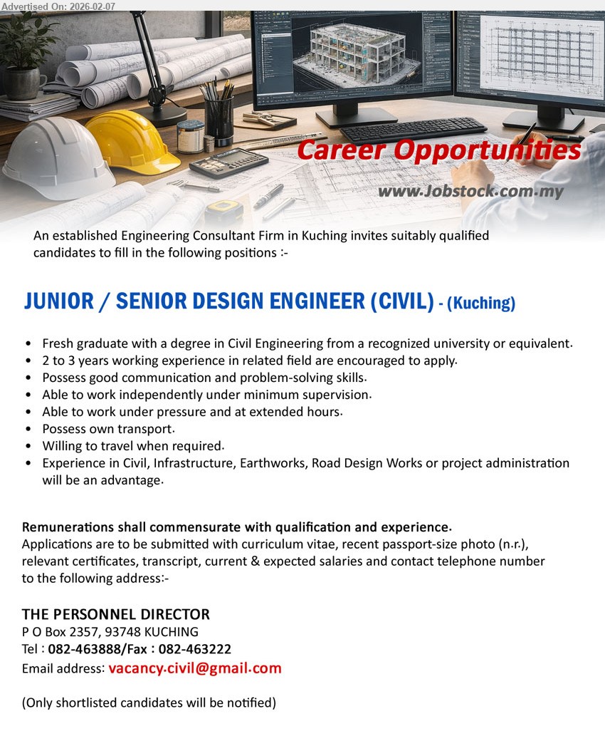 ADVERTISER - JUNIOR / SENIOR DESIGN ENGINEER (CIVIL) (Kuching), Fresh graduate with a degree in Civil Engineering from a recognized university or equivalent, 2 to 3 years working experience in related field are encouraged to apply,...
Call 082-463888 or Email resume.