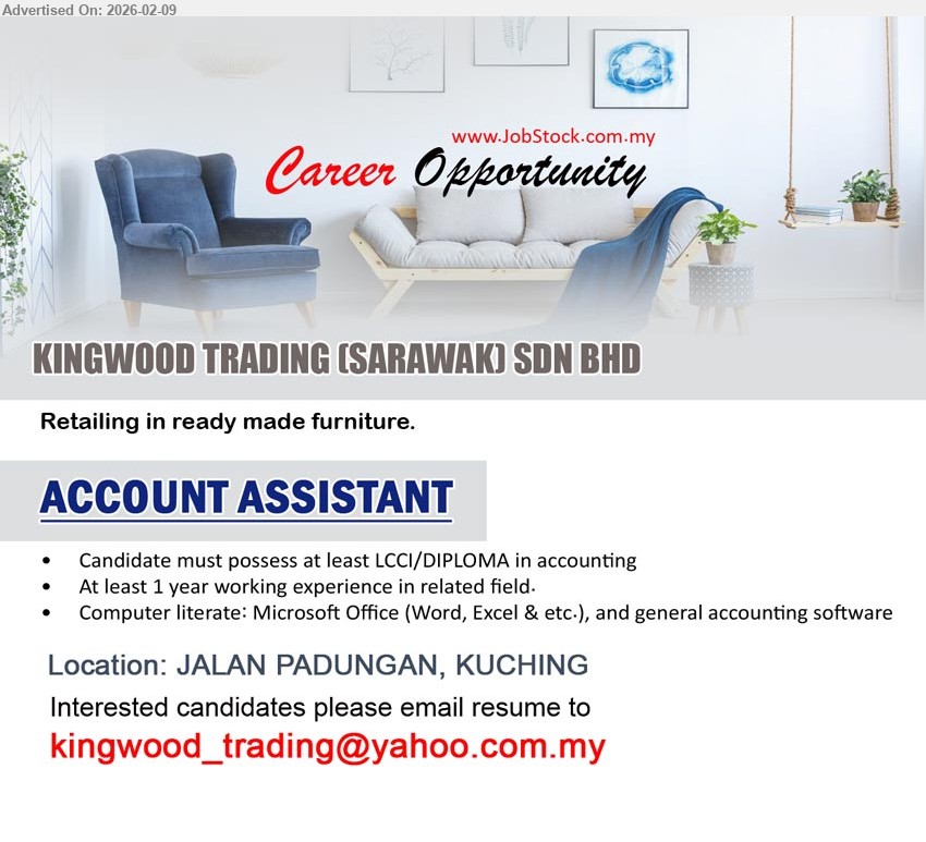 KINGWOOD TRADING (SARAWAK) SDN BHD - ACCOUNT ASSISTANT (JALAN PADUNGAN, KUCHING), at least LCCI/DIPLOMA in accounting; At least 1 year working experience; Computer literate: Microsoft Office (Word, Excel & etc.), and general accounting software
Email Resume