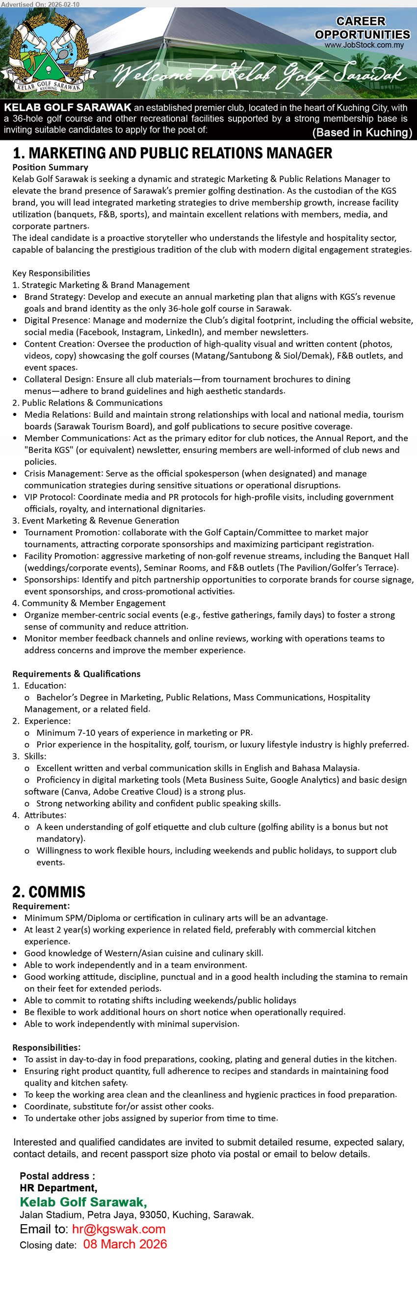 KELAB GOLF SARAWAK - 1. MARKETING AND PUBLIC RELATIONS MANAGER (Kuching), Bachelor’s Degree in Marketing, Public Relations, Mass Communications, Hospitality Management; Minimum 7-10 years; Strategic Marketing & Brand Management; Public Relations & Communications
2. COMMIS (Kuching), Minimum SPM/Diploma or certification in culinary arts; At least 2 year(s); assist in day-to-day in food preparations, cooking, plating; keep the working area clean
Email Resume