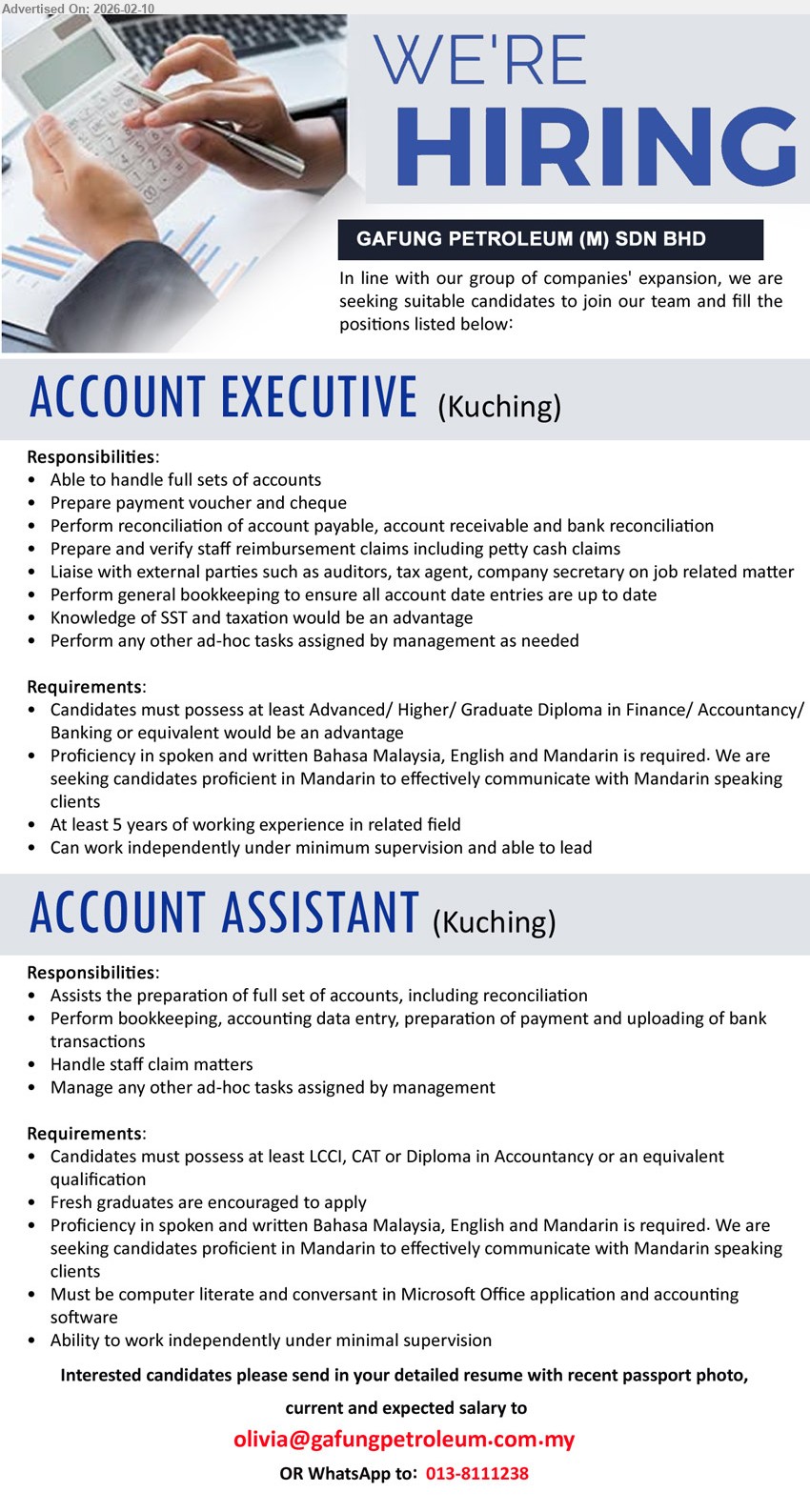 GAFUNG PETROLEUM (M) SDN BHD - 1. ACCOUNT EXECUTIVE (Kuching), Advanced/ Higher/ Graduate Diploma in Finance/ Accountancy/ Banking, At least 5 years of working experience, Able to handle full sets of accounts, Perform reconciliation of account payable, account receivable and bank reconciliation
2. ACCOUNT ASSISTANT (Kuching), LCCI, CAT or Diploma in Accountancy, Fresh graduates are encouraged to apply, Perform bookkeeping, accounting data entry, preparation of payment and uploading of bank transactions, Must be computer literate and conversant in Microsoft Office application and accounting software
Email Resume / WhatsApp: 013-8111238
