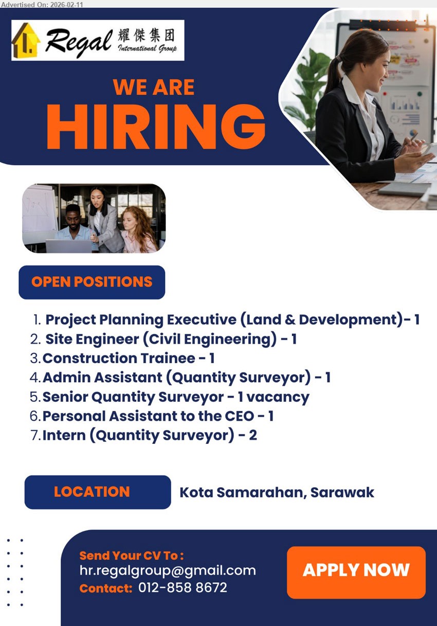 REGAL GROUP - 1. PROJECT PLANNING EXECUTIVE (LAND & DEVELOPMENT)  (Kota Samarahan).
2. SITE ENGINEER (CIVIL ENGINEERING)   (Kota Samarahan).
3. CONSTRUCTION TRAINEE   (Kota Samarahan).
4. ADMIN ASSISTANT (QUANTITY SURVEYOR)   (Kota Samarahan).
5. SENIOR QUANTITY SURVEYOR   (Kota Samarahan).
6. PERSONAL ASSISTANT TO THE CEO   (Kota Samarahan).
7. INTERN (QUANTITY SURVEYOR)  (Kota Samarahan).
call 012-8588672 or Email resume.

