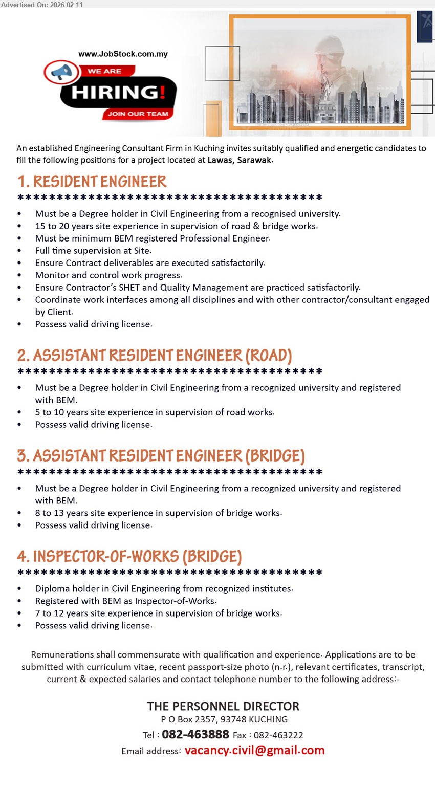 ADVERTISER (Engineering Consultant Firm) - 1. RESIDENT ENGINEER (Lawas, Sarawak), Degree holder in Civil Engineering, 15 to 20 years site experience, Full time supervision at Site, Monitor and control work progress, Must be minimum BEM registered Professional Engineer
2. ASSISTANT RESIDENT ENGINEER (ROAD) (Lawas, Sarawak), Degree holder in Civil Engineering, 5 to 10 years site experience, supervision of road works, registered with BEM, Possess valid driving license
3. ASSISTANT RESIDENT ENGINEER (BRIDGE) (Lawas, Sarawak), Degree holder in Civil Engineering, 8 to 13 years site experience, supervision of bridge works, registered with BEM, Possess valid driving license
4. INSPECTOR-OF-WORKS (BRIDGE) (Lawas, Sarawak), Diploma holder in Civil Engineering, 7 to 12 years site experience, Registered with BEM as Inspector-of-Works, Possess valid driving license
Email Resume / Tel: 082-463888