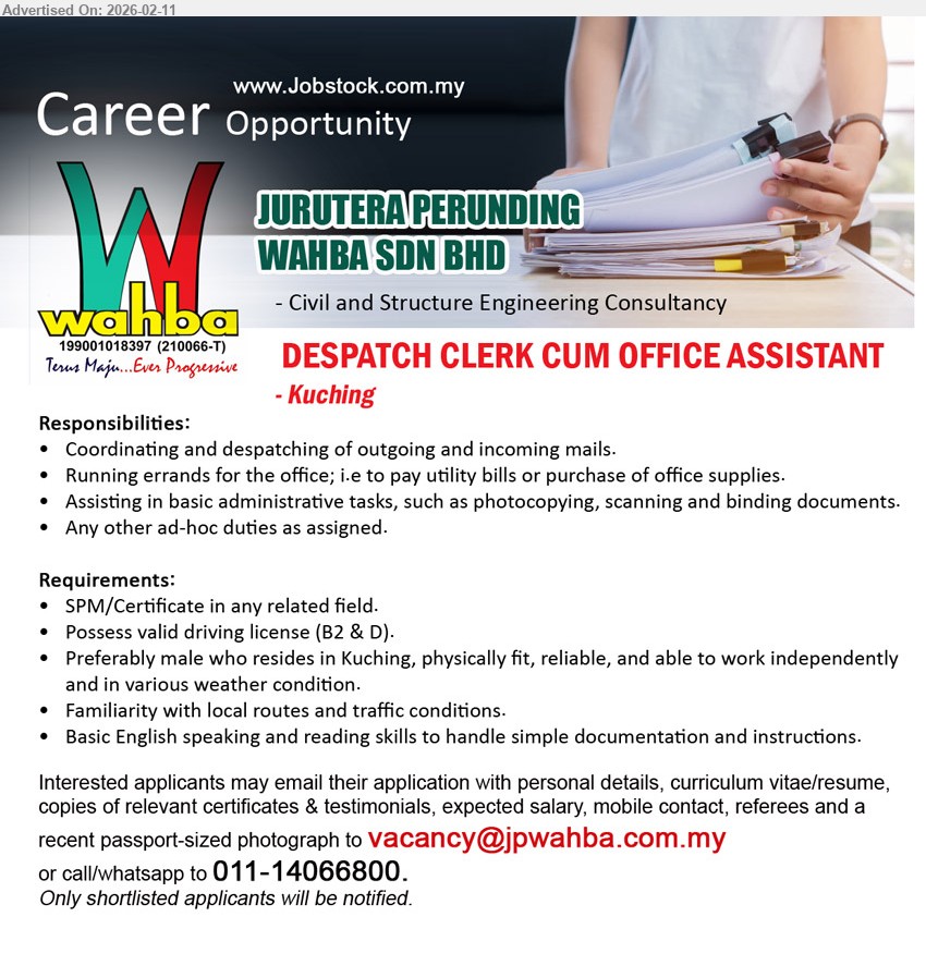 JURUTERA PERUNDING WAHBA SDN BHD - DESPATCH CLERK CUM OFFICE ASSISTANT (Kuching), SPM/Certificate in any related field, Possess valid driving license (B2 & D), Coordinating and despatching of outgoing and incoming mails, Running errands for the office
Email Resume / Call / whatsapp: 011-14066800