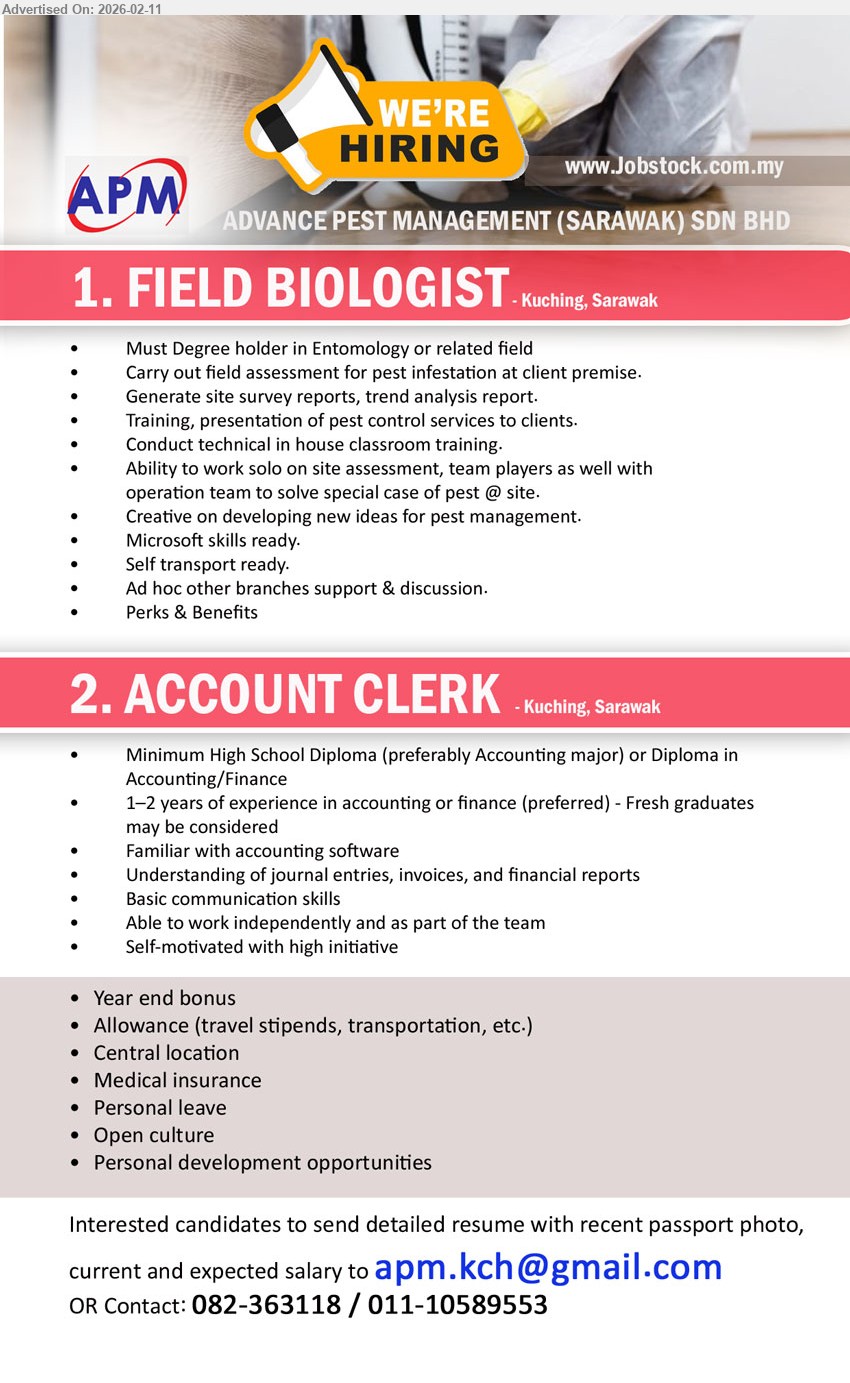 ADVANCE PEST MANAGEMENT (SARAWAK) SDN BHD - 1. FIELD BIOLOGIST (Kuching, Sarawak), Must Degree holder in Entomology or related field, Carry out field assessment for pest infestation, Generate site survey reports, Self transport ready
2. ACCOUNT CLERK (Kuching, Sarawak), Minimum High School Diploma (preferably Accounting major) or Diploma in Accounting/Finance, 1–2 years of experience, Understanding of journal entries, invoices, and financial reports
Email Resume / Call: 082-363118 / 011-10589553