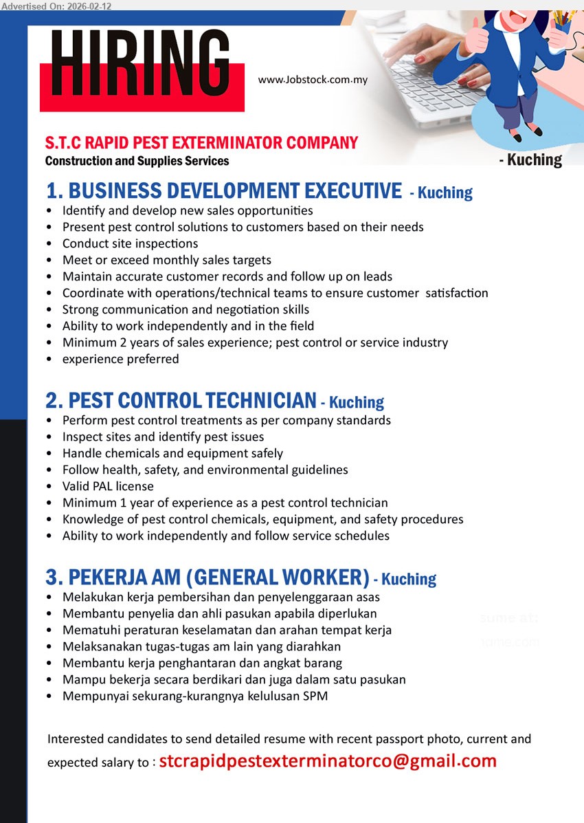 S.T.C RAPID PEST EXTERMINATOR COMPANY - 1. BUSINESS DEVELOPMENT EXECUTIVE (Kuching), Minimum 2 years of sales experience, Identify and develop new sales opportunities, Conduct site inspections, Meet or exceed monthly sales targets
2. PEST CONTROL TECHNICIAN (Kuching), Minimum 1 year of experience as a pest control technician, Valid PAL license, Perform pest control treatments as per company standards, Inspect sites and identify pest issues
3. PEKERJA AM (GENERAL WORKER) (Kuching), Mempunyai sekurang-kurangnya kelulusan SPM, Melakukan kerja pembersihan dan penyelenggaraan asas, Membantu kerja penghantaran dan angkat barang, Mampu bekerja secara berdikari dan juga dalam satu pasukan
Email Resume
