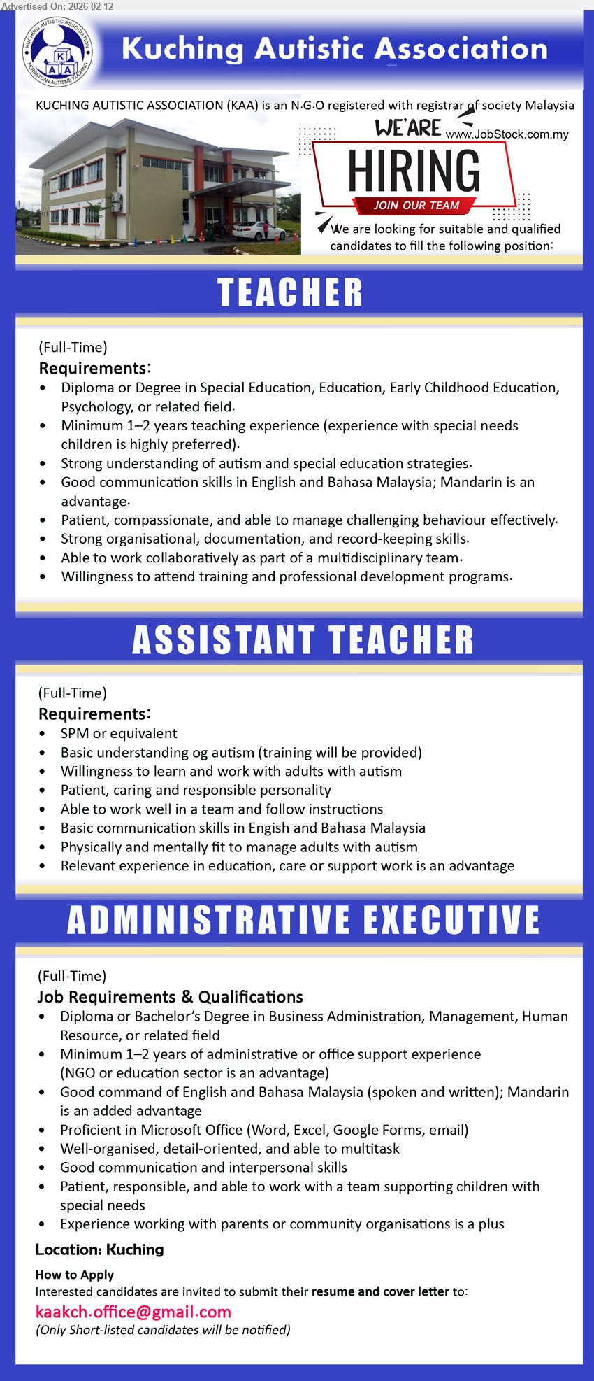 KUCHING AUTISTIC ASSOCIATION - 1. TEACHER (Kuching), Diploma or Degree in Special Education, Education, Early Childhood Education, Psychology, Minimum 1–2 years teaching experience, Strong understanding of autism and special education strategies
2. ASSISTANT TEACHER (Kuching), SPM or equivalent, Basic understanding og autism (training will be provided), Willingness to learn and work with adults with autism, Basic communication skills in English and Bahasa Malaysia
3. ADMINISTRATIVE EXECUTIVE (Kuching), Diploma or Bachelor’s Degree in Business Administration, Management, Human Resource, Minimum 1–2 years of administrative or office support experience, Proficient in Microsoft Office (Word, Excel, Google Forms, email)
Email Resume