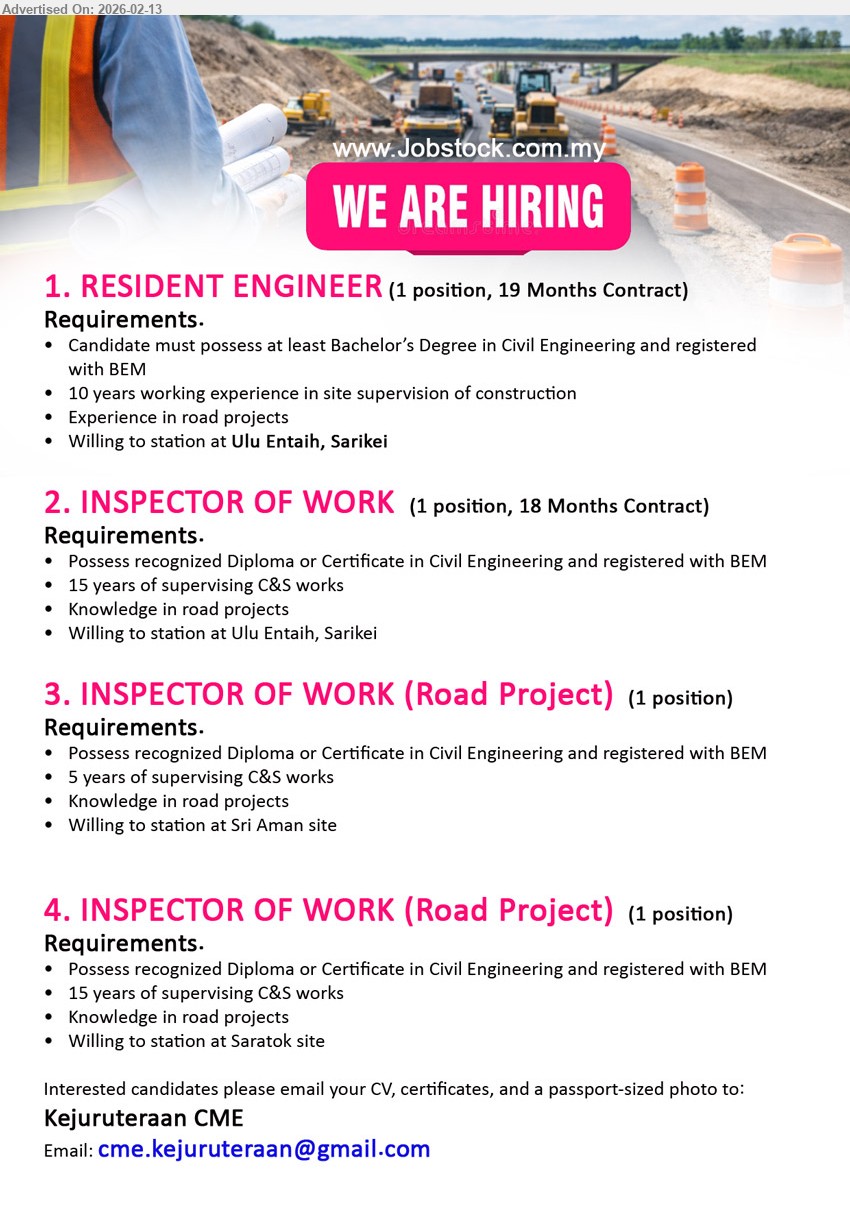 KEJURUTERAAN CME - 1. RESIDENT ENGINEER (Sarikei), 10 years working experience in site supervision of construction, Candidate must possess at least Bachelor’s Degree in Civil Engineering and registered with BEM, Experience in road projects,...
2. INSPECTOR OF WORK (Sarikei), 15 years of supervising C&S works, Possess recognized Diploma or Certificate in Civil Engineering and registered with BEM, Knowledge in road projects,...
3. INSPECTOR OF WORK (Road Project) (Sri Aman site), 5 years of supervising C&S works, Possess recognized Diploma or Certificate in Civil Engineering and registered with BEM,...
4. INSPECTOR OF WORK (Road Project) (Saratok site), 15 years of supervising C&S works, Possess recognized Diploma or Certificate in Civil Engineering and registered with BEM,...
Email resume.