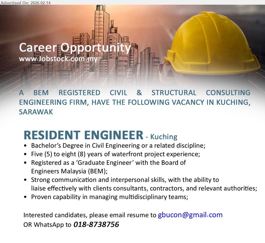 ADVERTISER (Civil & Structural Engineering Consulting Firm) - RESIDENT ENGINEER (Kuching), Bachelor’s Degree in Civil Engineering or a related discipline, Five (5) to eight (8) years of waterfront project experience, Registered as a ‘Graduate Engineer’ with the Board of Engineers Malaysia (BEM), Proven capability in managing multidisciplinary teams
Email Resume / WhatsApp: 018-8738756