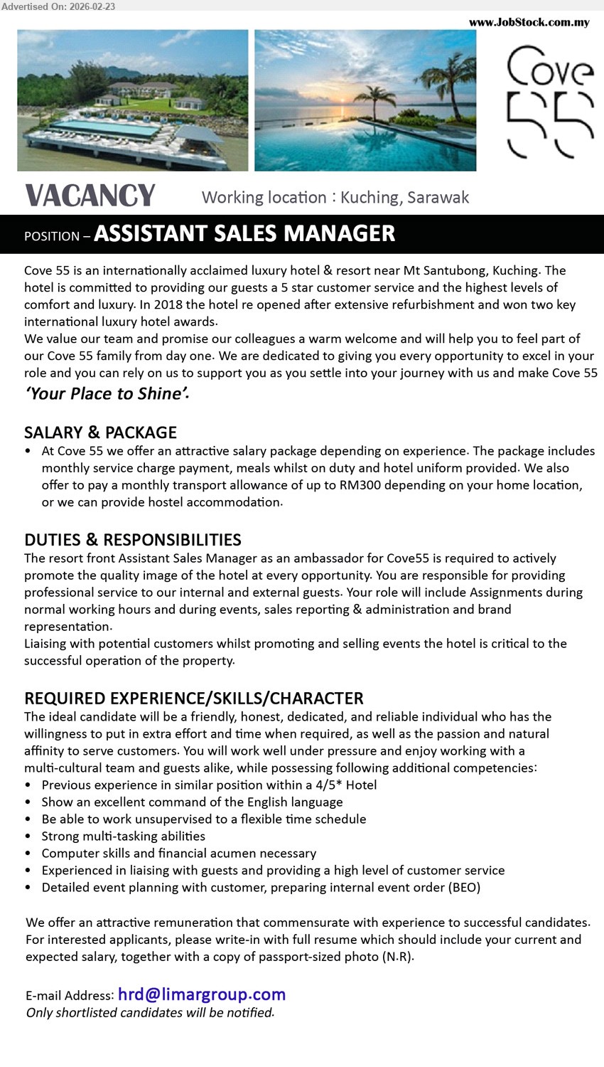 COVE 55 - ASSISTANT SALES MANAGER (Kuching, Sarawak), Previous experience in similar position within a 4/5* Hotel, Show an excellent command of the English language, Liaising with potential customers whilst promoting and selling events, Detailed event planning with customer, preparing internal event order (BEO)
Email Resume