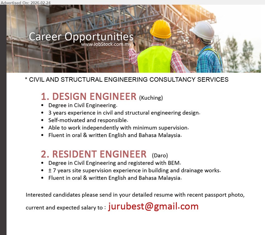 ADVERTISER (CIVIL AND STRUCTURAL ENGINEERING CONSULTANCY SERVICES) - 1. DESIGN ENGINEER (Kuching), Degree in Civil Engineering, 3 years experience in civil and structural engineering design, Fluent in oral & written English and Bahasa Malaysia, Able to work independently with minimum supervision
2. RESIDENT ENGINEER (Daro), Degree in Civil Engineering and registered with BEM, 7 years site supervision experience in building and drainage works, Fluent in oral & written English and Bahasa Malaysia
Email Resume