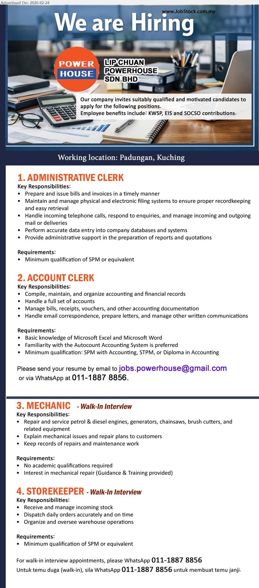 LIP CHUAN POWERHOUSE SDN BHD - 1. ADMINISTRATIVE CLERK (Kuching), Minimum qualification of SPM or equivalent, Prepare and issue bills and invoices, Perform accurate data entry
2. ACCOUNT CLERK (Kuching), Basic knowledge of Microsoft Excel and Microsoft Word, Minimum qualification: SPM with Accounting, STPM or Diploma in Accounting
WhatsApp 011-1887 8856 or Email Resume
3. MECHANIC (Kuching), No academic qualifications required, Interest in mechanical repair, Guidance & Training provided, Walk-In Interview
4. STOREKEEPER (Kuching), Minimum qualification of SPM or equivalent, Receive and manage incoming stock, Organize and oversee warehouse operations, Walk-In Interview
For walk-in interview appointments, please WhatsApp 011-1887 8856 