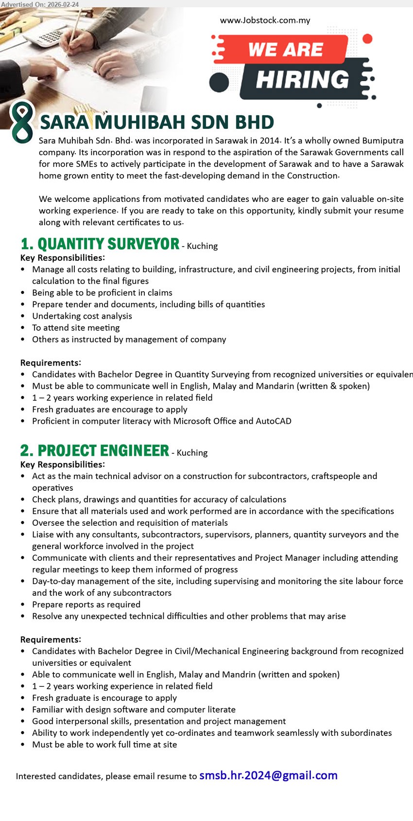 SARA MUHIBAH SDN BHD - 1. QUANTITY SURVEYOR (Kuching), Bachelor Degree in Quantity Surveying, 1 – 2 years working experience, Manage all costs, Prepare tender and documents, Proficient in computer literacy with Microsoft Office and AutoCAD
2. PROJECT ENGINEER (Kuching), Bachelor Degree in Civil/Mechanical Engineering, 1 – 2 years working experience, Act as the main technical advisor, Day-to-day management of the site, Must be able to work full time at site
Email Resume