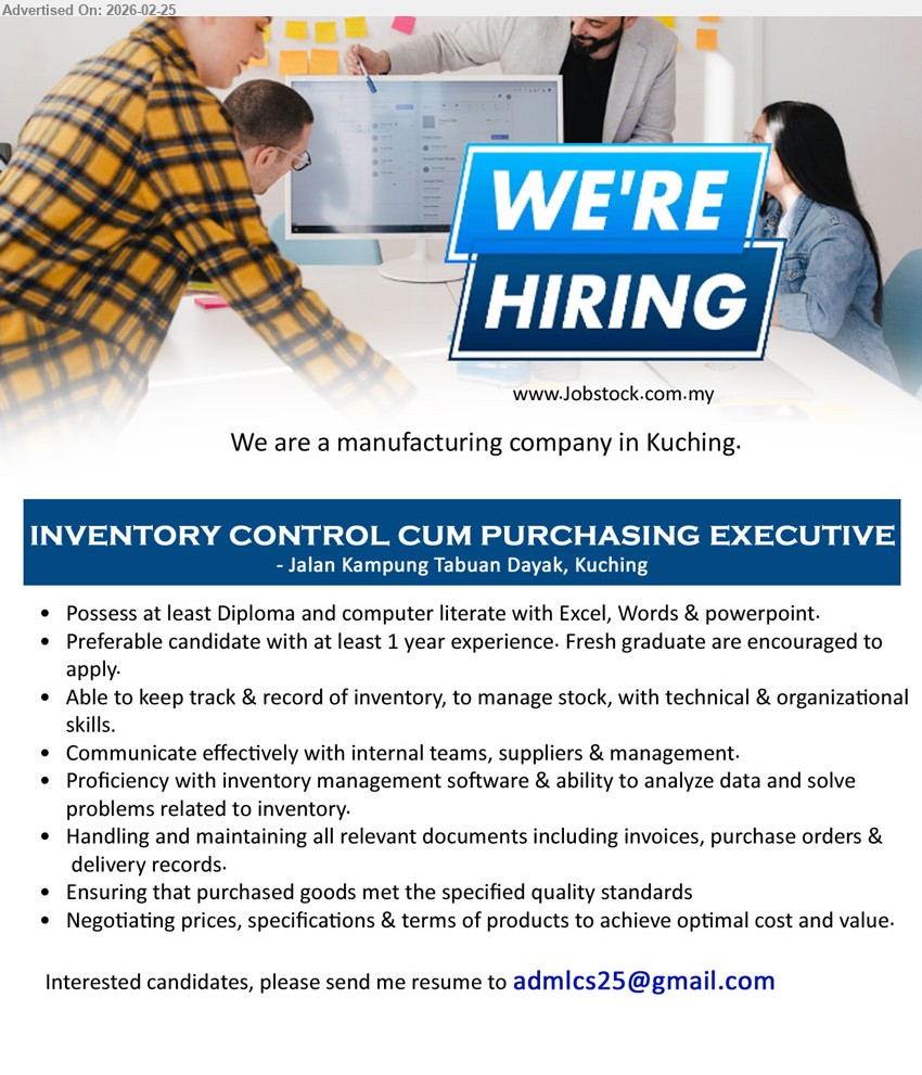 ADVERTISER (Manufacturing Company) - INVENTORY CONTROL CUM PURCHASING EXECUTIVE (Jalan Kampung Tabuan Dayak, Kuching), Diploma, at least 1 year experience, keep track & record of inventory, manage stock, negotiating prices, specifications & terms
Email Resume