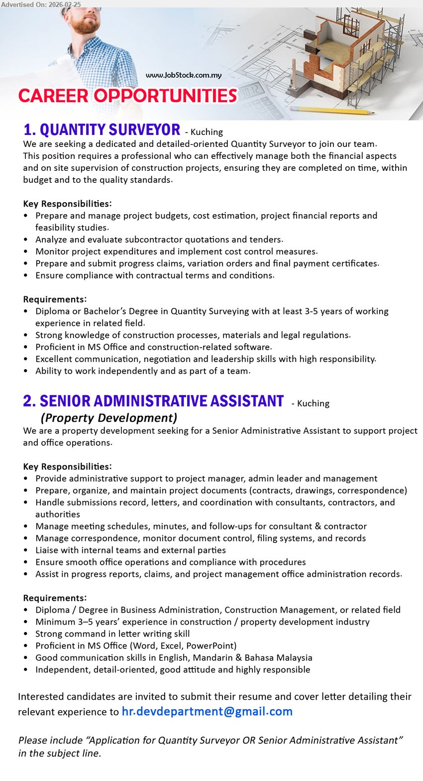 ADVERTISER - 1. QUANTITY SURVEYOR (Kuching), Diploma or Bachelor’s Degree in Quantity Surveying, at least 3-5 years of working experience, Prepare and manage project budgets, cost estimation, progress claims, variation orders
2. SENIOR ADMINISTRATIVE ASSISTANT (Kuching), Diploma / Degree in Business Administration, Minimum 3–5 years’ experience in construction / property development industry, Prepare, organize, and maintain project documents, Manage meeting schedules, minutes, and follow-ups

Email Resume