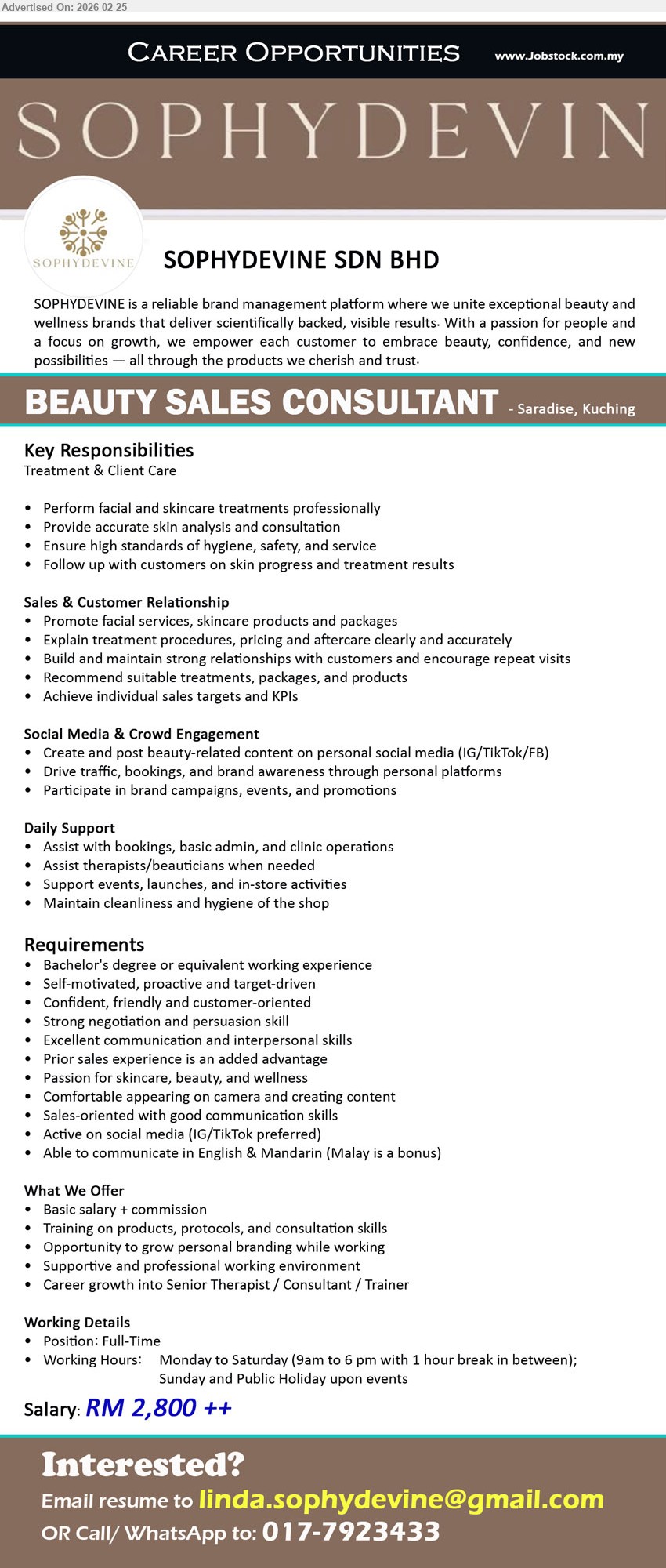 SOPHYDEVINE SDN BHD - BEAUTY SALES CONSULTANT (Saradise, Kuching), Salary: RM 2,800 ++, Bachelor's degree or equivalent working experience, Perform facial and skincare treatments, Create and post beauty-related content (IG/TikTok/FB)

Email Resume / Call/ WhatsApp 017-7923433
