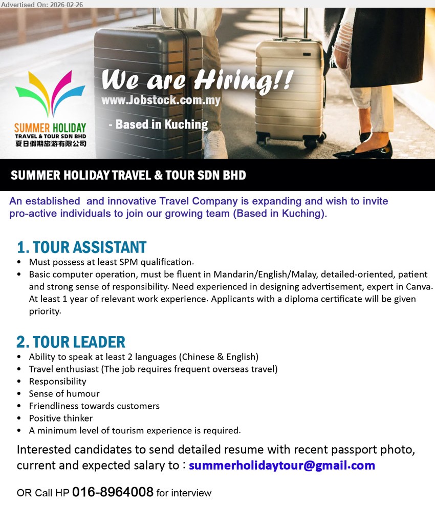 SUMMER HOLIDAY TRAVEL & TOUR SDN BHD - 1. TOUR ASSISTANT (Based in Kuching), Must possess at least SPM qualification, fluent in Mandarin/English/Malay, Need experienced in designing advertisement, expert in Canva, At least 1 year of relevant work experience
2. TOUR LEADER (Based in Kuching), Ability to speak at least 2 languages (Chinese & English), frequent overseas travel, Friendliness towards customers, A minimum level of tourism experience is required
call / whatsapp 016-8964008
Email Resume