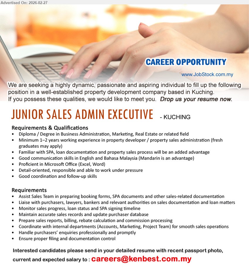 ADVERTISER - JUNIOR SALES ADMIN EXECUTIVE (Kuching), Diploma / Degree in Business Administration, Marketing, Real Estate, Minimum 1–2 years working experience in property developer / property sales administration, Assist Sales Team in preparing booking forms, SPA documents
Email Resume