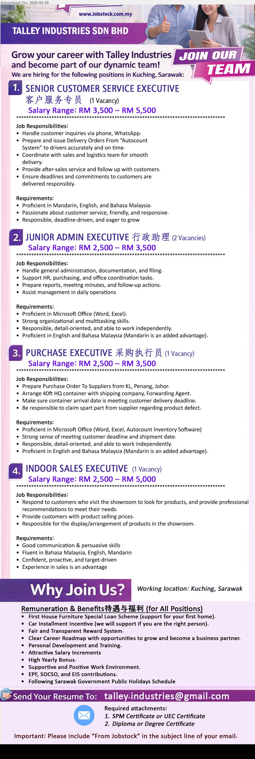 TALLEY INDUSTRIES SDN BHD  - 1. SENIOR CUSTOMER SERVICE EXECUTIVE 客户服务专员 (Kuching, Sarawak), RM 3,500 – RM 5,500, Handle customer inquiries via phone, WhatsApp, Prepare and issue Delivery Orders From “Autocount System”
2. JUNIOR ADMIN EXECUTIVE 行政助理 (Kuching, Sarawak), RM 2,500 – RM 3,500, Handle general administration, documentation, and filing, Support HR, purchasing, and office coordination tasks
3. PURCHASE EXECUTIVE 采购执行员 (Kuching, Sarawak), RM 2,500 – RM 3,500, Prepare Purchase Order To Suppliers from KL, Penang, Johor, Arrange 40ft HQ container with shipping company, Forwarding Agent
4. INDOOR SALES EXECUTIVE (Kuching, Sarawak), RM 2,500 – RM 5,000, Respond to customers who visit the showroom, provide professional recommendations, Responsible for the display/arrangement of products in the showroom
Email Resume
