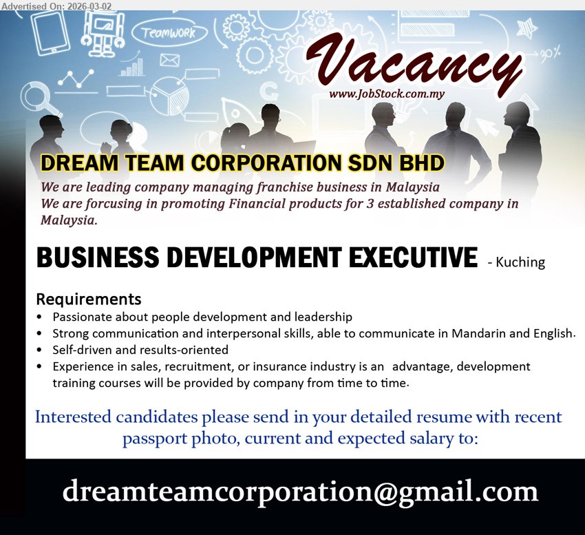 DREAM TEAM CORPORATION SDN BHD - BUSINESS DEVELOPMENT EXECUTIVE (Kuching), Passionate about people development and leadership, able to communicate in Mandarin and English, Self-driven and results-oriented, Experience in sales, recruitment, or insurance industry is an advantage
Email Resume