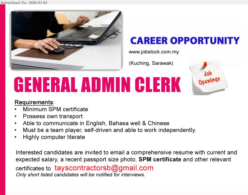 ADVERTISER - GENERAL ADMIN CLERK (Kuching, Sarawak), Minimum SPM certificate, Possess own transport, Able to communicate in English, Bahasa well & Chinese, Highly computer literate, team player, self-driven
Email Resume