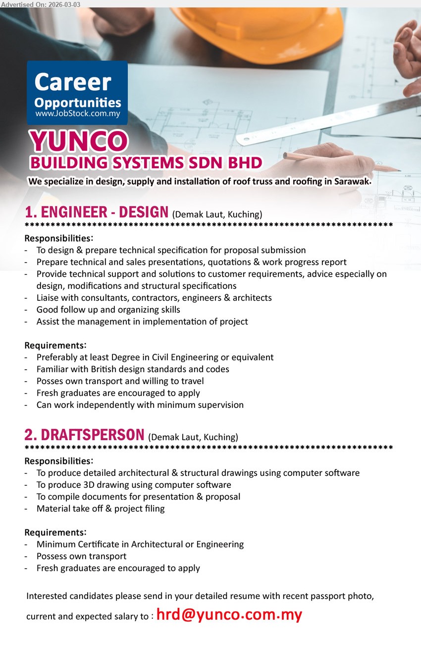 YUNCO BUILDING SYSTEMS SDN BHD - 1. ENGINEER - DESIGN (Demak Laut, Kuching), Degree in Civil Engineering, To design & prepare technical specification, Provide technical support, Familiar with British design standards and codes
2. DRAFTSPERSON (Demak Laut, Kuching), Minimum Certificate in Architectural or Engineering, To produce detailed architectural & structural drawings, To produce 3D drawing, Material take off & project filing
Email Resume