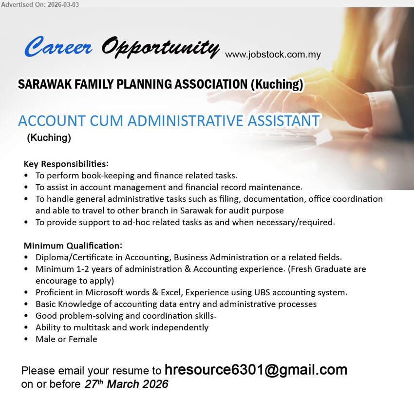 SARAWAK FAMILY PLANNING ASSOCIATION - ACCOUNT CUM ADMINISTRATIVE ASSISTANT (Kuching), Diploma/Certificate in Accounting, Business Administration or a related fields, Minimum 1-2 years of administration & Accounting experience, To perform book-keeping and finance related tasks, Proficient in Microsoft words & Excel, Experience using UBS accounting system
Email Resume