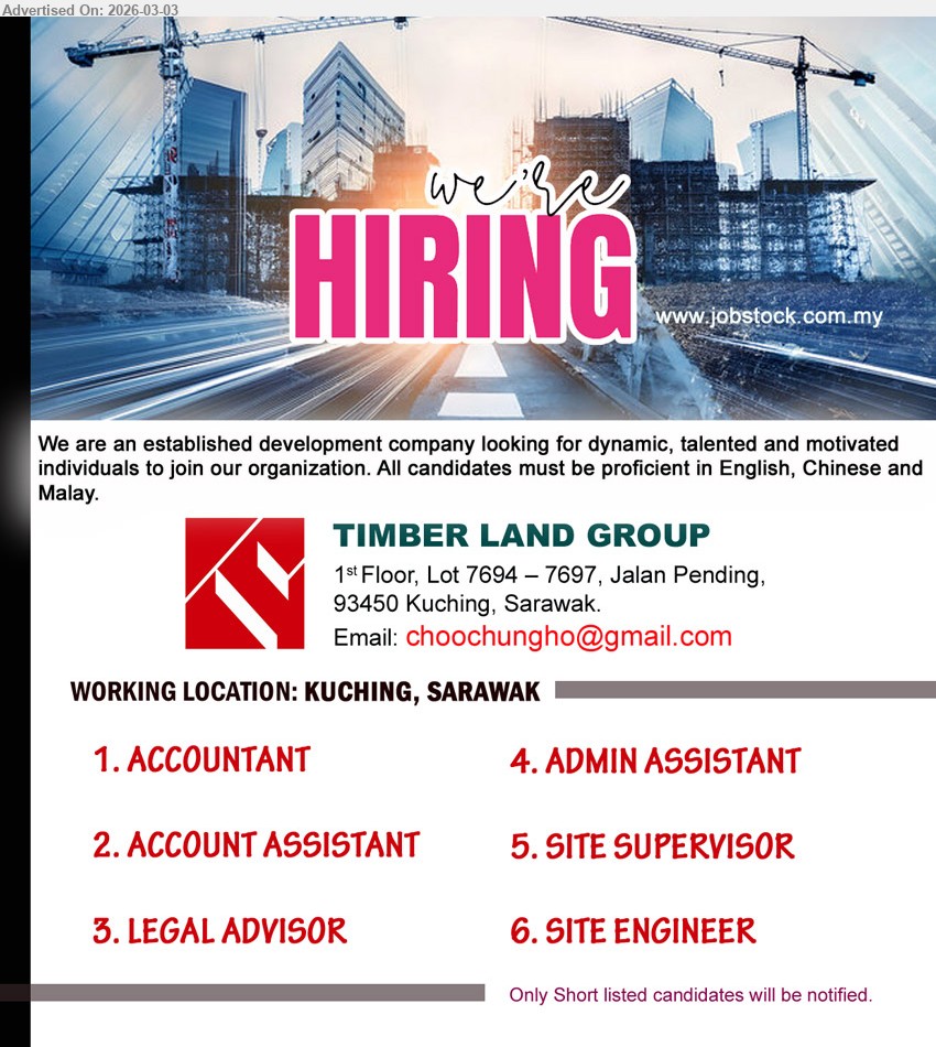 TIMBER LAND GROUP   - 1. ACCOUNTANT (Kuching).
2. ACCOUNT ASSISTANT  (Kuching).
3. LEGAL ADVISOR (Kuching).
4. ADMIN ASSISTANT (Kuching).
5. SITE SUPERVISOR (Kuching).
6. SITE ENGINEER (Kuching).
Email resume.
