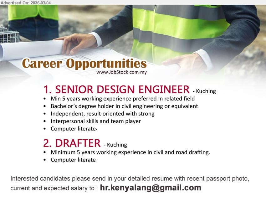 ADVERTISER - 1. SENIOR DESIGN ENGINEER (Kuching), Bachelor’s degree holder in civil engineering or equivalent, Min 5 years working experience preferred in related field, Independent, result-oriented with strong Interpersonal skills and team player, Computer literate
2. DRAFTER (Kuching), Minimum 5 years working experience in civil and road drafting, Computer literate
Email Resume