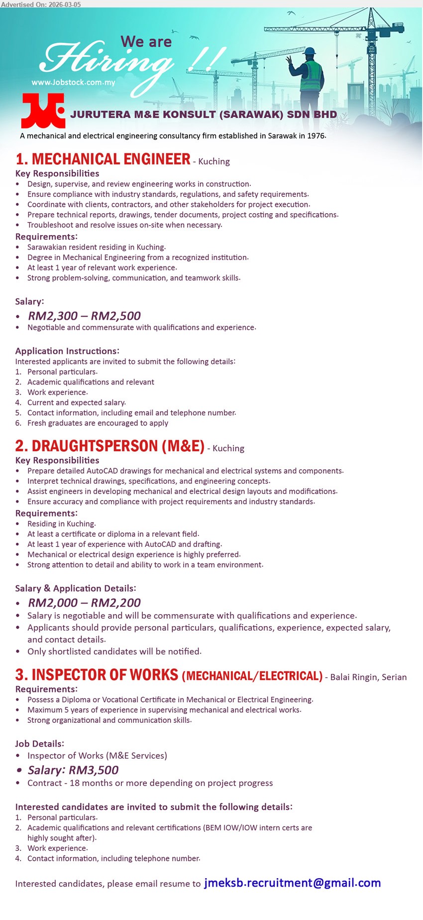 JURUTERA M&E KONSULT (SARAWAK) SDN BHD - 1. MECHANICAL ENGINEER (Kuching), RM2,300 – RM2,500, Degree in Mechanical Engineering from a recognized institution; At least 1 year of relevant work experience; Design, supervise, and review engineering works in construction
2. DRAUGHTSPERSON (M&E) (Kuching), RM2,000 – RM2,200, At least a certificate or diploma in a relevant field; At least 1 year of experience with AutoCAD and drafting; Prepare detailed AutoCAD drawings for mechanical and electrical systems and components
3. INSPECTOR OF WORKS (MECHANICAL/ ELECTRICAL) (Balai Ringin, Serian), RM3,500, Possess a Diploma or Vocational Certificate in Mechanical or Electrical Engineering; Maximum 5 years of experience in supervising mechanical and electrical works; Inspector of Works (M&E Services)
Email Resume
