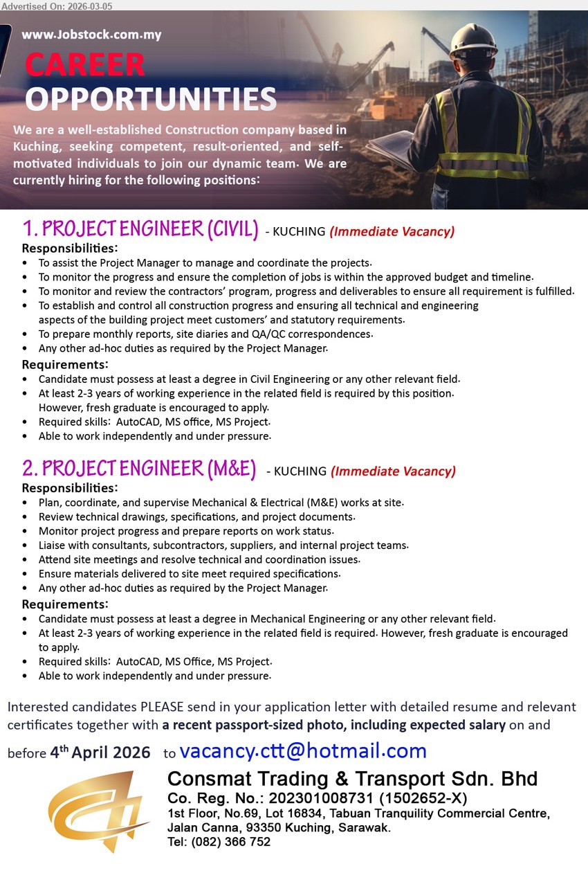 CONSMAT TRADING & TRANSPORT SDN BHD - 1. PROJECT ENGINEER (CIVIL) (Kuching), Candidate must possess at least a degree in Civil Engineering or any other relevant field; At least 2-3 years of working experience; To assist the Project Manager to manage and coordinate the projects
2. PROJECT ENGINEER (M&E) (Kuching), Candidate must possess at least a degree in Mechanical Engineering or any other relevant field; At least 2-3 years of working experience; Plan, coordinate, and supervise Mechanical & Electrical (M&E) works at site
Email Resume / Call 082-366752