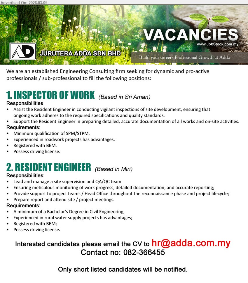 JURUTERA ADDA SDN BHD - 1. INSPECTOR OF WORK (Based in Sri Aman), Minimum qualification of SPM/STPM; Registered with BEM; Assist the Resident Engineer in conducting vigilant inspections of site development
2. RESIDENT ENGINEER (Based in Miri), A minimum of a Bachelor’s Degree in Civil Engineering; Registered with BEM; Lead and manage a site supervision and QA/QC team
Email Resume / Call 082-366455