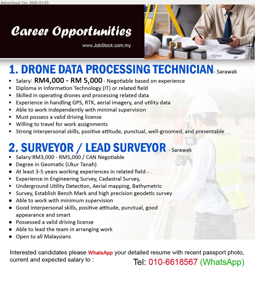 ADVERTISER - 1. DRONE DATA PROCESSING TECHNICIAN (Sarawak), RM4,000 - RM 5,000, Diploma in Information Technology (IT) or related field; Skilled in operating drones and processing related data; Must possess a valid driving license
2. SURVEYOR / LEAD SURVEYOR (Sarawak), RM3,000 - RM5,000 / CAN Negotiable, Degree in Geomatic (Ukur Tanah); At least 3-5 years working experiences in related field; Able to lead the team in arranging work
call / whatsapp 010-6618567