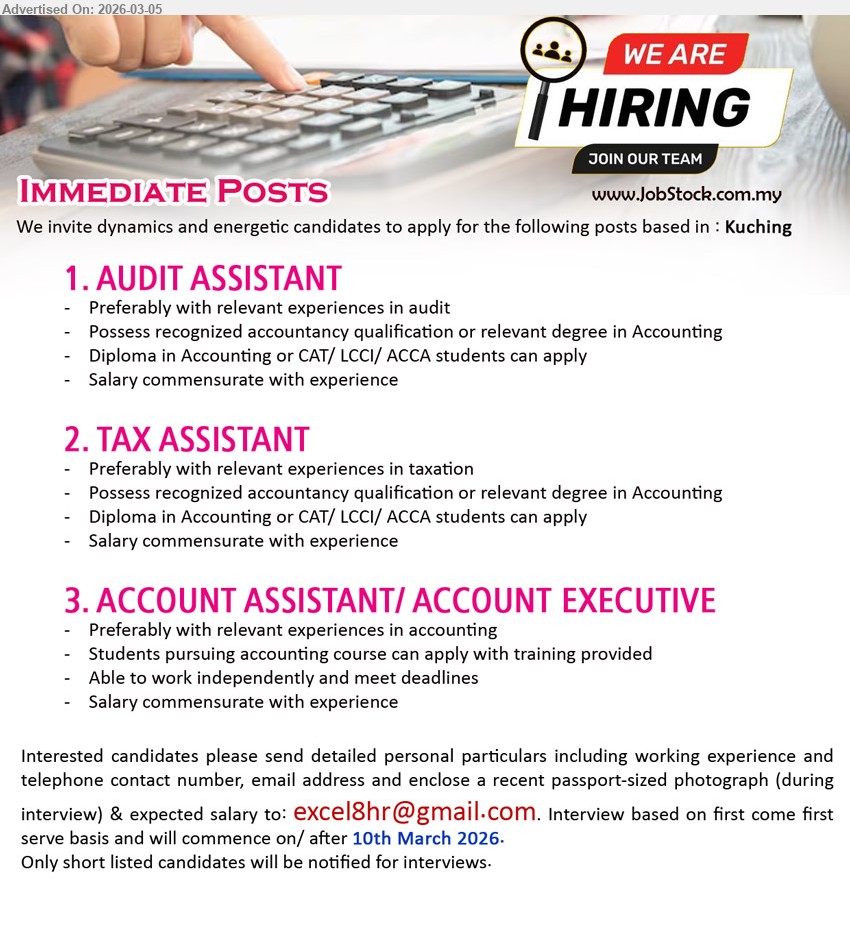 ADVERTISER - 1. AUDIT ASSISTANT (Kuching), Salary commensurate with experience; Possess recognized accountancy qualification or relevant degree in Accounting; Diploma in Accounting or CAT/ LCCI/ ACCA students can apply
2. TAX ASSISTANT (Kuching), Salary commensurate with experience; Possess recognized accountancy qualification or relevant degree in Accounting; Diploma in Accounting or CAT/ LCCI/ ACCA students can apply
3. ACCOUNT ASSISTANT/ ACCOUNT EXECUTIVE (Kuching), Salary commensurate with experience; Students pursuing accounting course can apply with training provided; Able to work independently and meet deadlines
Email Resume