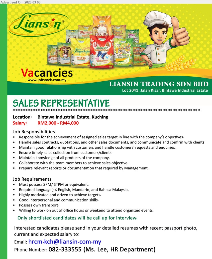 LIANSIN TRADING SDN BHD - SALES REPRESENTATIVE (Bintawa Industrial Estate, Kuching), RM2,000 - RM4,000, Must possess SPM/ STPM or equivalent; Responsible for the achievement of assigned sales target; Possess own transport
Email Resume / call 082-333555