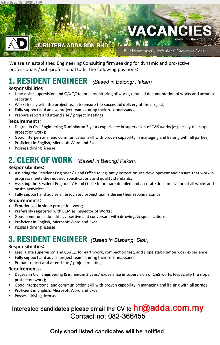 JURUTERA ADDA SDN BHD - 1. RESIDENT ENGINEER (Based in Betong/ Pakan), Degree in Civil Engineering, minimum 3 years experience, Lead a site supervision and QA/QC team, Possess driving license.
2. CLERK OF WORK (Based in Betong/ Pakan), Experienced in slope protection work, Assisting the Resident Engineer / Head Office to vigilantly inspect on site development, Possess driving license.
3. RESIDENT ENGINEER (Based in Stapang, Sibu), Degree in Civil Engineering, minimum 3 years’ experience, Lead a site supervision and QA/QC for earthwork, compaction test, and slope stabilisation work experience, Possess driving license.
call / whatsapp tel 082-366455 or Email Resume