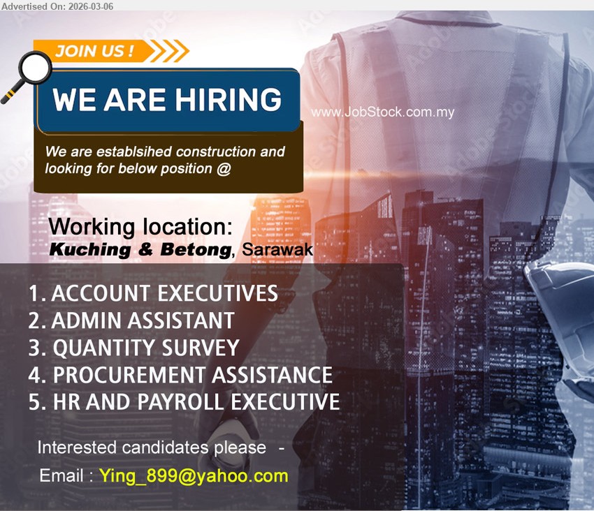 ADVERTISER (Construction Company) - 1. ACCOUNT EXECUTIVES  (Kuching, Betong).
2. ADMIN ASSISTANT  (Kuching, Betong).
3. QUANTITY SURVEY  (Kuching, Betong).
4. PROCUREMENT ASSISTANCE  (Kuching, Betong).
5. HR AND PAYROLL EXECUTIVE (Kuching, Betong).
Email resume.
