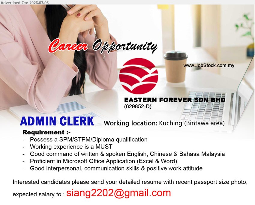 EASTERN FOREVER SDN BHD - ADMIN CLERK (Kuching (Bintawa area)), SPM/STPM/Diploma qualification, Working experience is a MUST, Good command of written & spoken English, Chinese & Bahasa Malaysia, Proficient in Microsoft Office Application (Excel & Word).
Email Resume