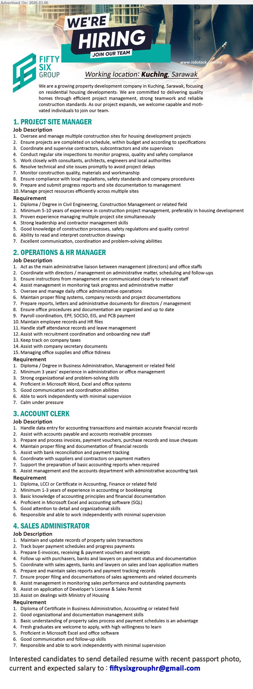 FIFTYSIX PROCORE SDN BHD - 1. PROJECT SITE MANAGER (Kuching, Sarawak), Diploma / Degree in Civil Engineering, Construction Management or related field, Minimum 5-10 years, Oversee and manage multiple construction sites for housing development projects, Proven experience managing multiple project site simultaneously.
2. OPERATIONS & HR MANAGER (Kuching, Sarawak), Diploma / Degree in Business Administration, Management or related field, Minimum 3 years’ experience, Oversee and manage daily office administrative operations, Proficient in Microsoft Word, Excel and office systems.
3. ACCOUNT CLERK (Kuching, Sarawak), Diploma, LCCI or Certificate in Accounting, Finance or related field, Minimum 1-3 years of experience, Handle data entry for accounting transactions and maintain accurate financial records, Proficient in Microsoft Excel and accounting software (SQL).
4. SALES ADMINISTRATOR (Kuching, Sarawak), Diploma of Certificate in Business Administration, Accounting or related field, Fresh graduates are welcome to apply, Maintain and update records of property sales transactions, Basic understanding of property sales process and payment schedules is an advantage.
Email Resume