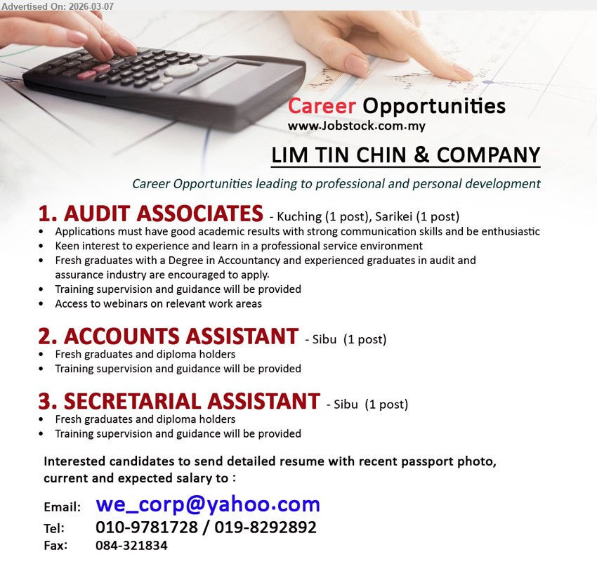 LIM TIN CHIN & COMPANY - 1. AUDIT ASSOCIATES (Kuching, Sarikei), Degree in Accountancy, fresh graduates and experienced graduates in audit and assurance industry encouraged to apply.
2. ACCOUNTS ASSISTANT (Sibu), diploma holders, fresh graduates, training supervision and guidance will be provided.
3. SECRETARIAL ASSISTANT (Sibu), diploma holders, fresh graduates, training supervision and guidance will be provided.
Email Resume
Call / WhatsApp: 010-9781728 / 019-8292892