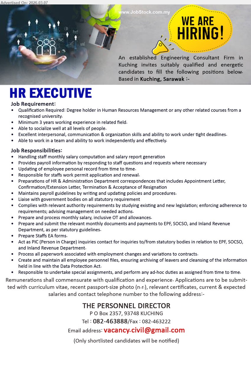 ADVERTISER (Engineering Consultant Firm) - HR EXECUTIVE (Kuching), Degree holder in Human Resources Management or any other related courses, minimum 3 years working experience, handling staff monthly salary computation and salary report generation, payroll and statutory requirements.
Email Resume
Call / WhatsApp: 082-463888