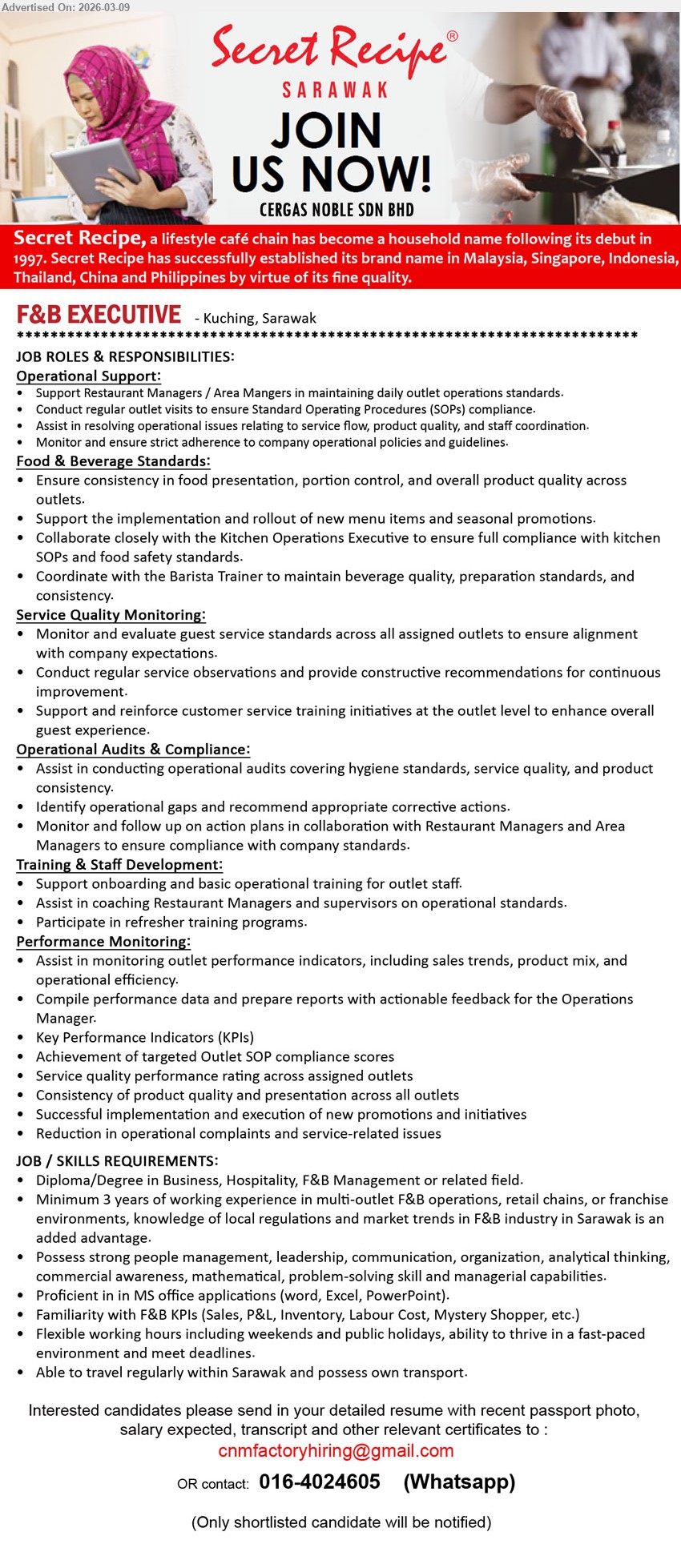 CERGAS NOBLE SDN BHD - F&B EXECUTIVE (Kuching, Sarawak), Diploma/Degree in Business, Hospitality, F&B Management or related field, Minimum 3 years of working experience, support Restaurant Managers / Area Managers, operational audits, training, performance monitoring, own transport
Whatsapp 016-4024605 / Email Resume