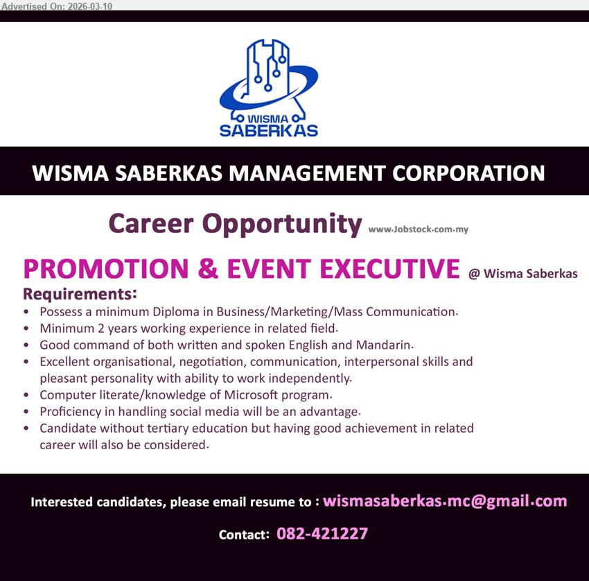 WISMA SABERKAS MANAGEMENT CORPORATION - PROMOTION & EVENT EXECUTIVE (Wisma Saberkas), Diploma in Business/Marketing/Mass Communication, minimum 2 years working experience in related field, good command of both written and spoken English and Mandarin.
Email Resume / call / whatsapp tel 082-421227