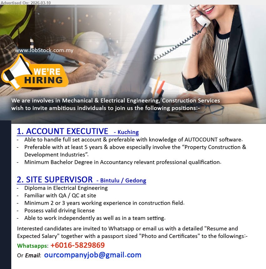 ADVERTISER (Mechanical & Electrical Engineering, Construction Services) - 1. ACCOUNT EXECUTIVE (Kuching), Minimum Bachelor Degree in Accountancy relevant professional qualification, at least 5 years & above, handle full set account, knowledge of AUTOCOUNT software.
2. SITE SUPERVISOR (Bintulu / Gedong), Diploma in Electrical Engineering, Minimum 2 or 3 years working experience in construction field, Familiar with QA / QC at site, Possess valid driving license.
Whatsapp +6016-5829869 / Email Resume