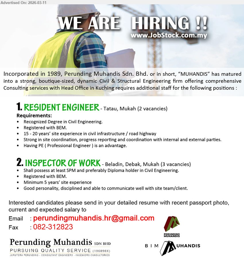 PERUNDING MUHANDIS SDN BHD - 1. RESIDENT ENGINEER (Tatau, Mukah), Recognized Degree in Civil Engineering, Registered with BEM, 15 - 20 years’ site experience in civil infrastructure / road highway, strong site coordination, progress reporting and coordination with internal and external parties, PE added advantage, 2 vacancies.
2. INSPECTOR OF WORK (Beladin, Debak, Mukah), at least SPM and preferably Diploma holder in Civil Engineering, Registered with BEM, Minimum 5 years’ site experience, communicate well with site team/client, 3 vacancies.
Email Resume