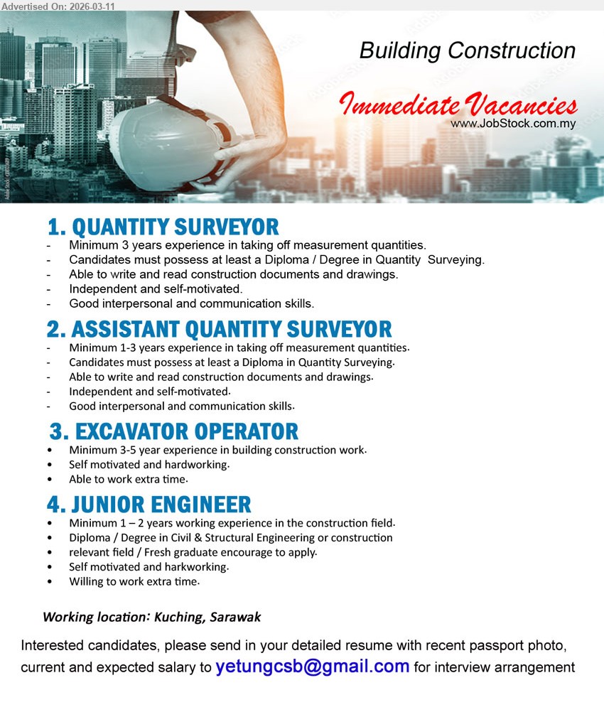 ADVERTISER (Building Construction) - 1. QUANTITY SURVEYOR (Kuching, Sarawak), minimum 3 years experience, Diploma / Degree in Quantity Surveying, taking off measurement quantities, able to write and read construction documents and drawings.
2. ASSISTANT QUANTITY SURVEYOR (Kuching, Sarawak), minimum 1-3 years experience, Diploma in Quantity Surveying, taking off measurement quantities, able to write and read construction documents and drawings.
3. EXCAVATOR OPERATOR (Kuching, Sarawak), minimum 3-5 year experience in building construction work, self motivated and hardworking, Able to work extra time.
4. JUNIOR ENGINEER (Kuching, Sarawak), Diploma / Degree in Civil & Structural Engineering or construction relevant field, minimum 1 – 2 years working experience, Fresh graduate encourage to apply, willing to work extra time.
Email Resume