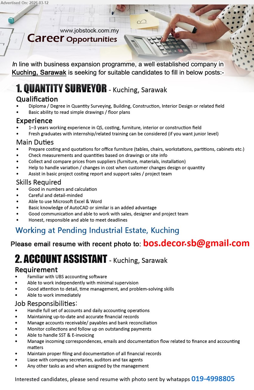 ADVERTISER - 1. QUANTITY SURVEYOR (Kuching, Sarawak), Diploma / Degree in Quantity Surveying, Building, Construction, Interior Design, 1–3 years working experience, prepare costing and quotations, fresh graduates with internship/related training can be considered
2. ACCOUNT ASSISTANT (Kuching, Sarawak), Familiar with UBS accounting software, able to work independently, handle full set of accounts and daily accounting operations, able to work immediately
Email Resume / WhatsApp tel: 019-4998805