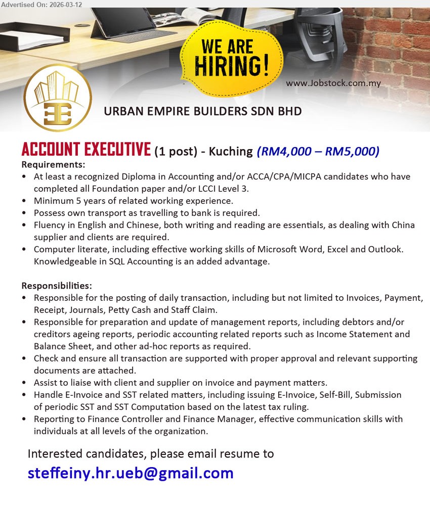 URBAN EMPIRE BUILDERS SDN BHD - ACCOUNT EXECUTIVE (Kuching), RM4,000 – RM5,000, recognized Diploma in Accounting / ACCA/CPA/MICPA / LCCI Level 3, Minimum 5 years of related working experience, Handle E-Invoice and SST related matters
Email Resume